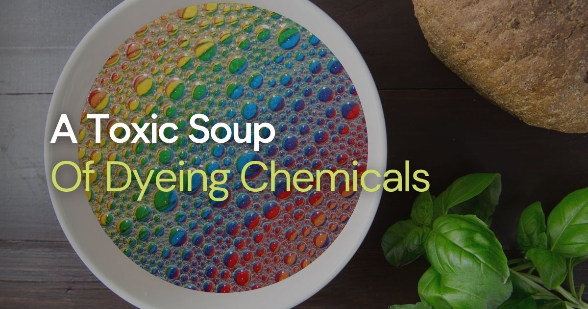 A Toxic Soup of Dyeing Chemicals