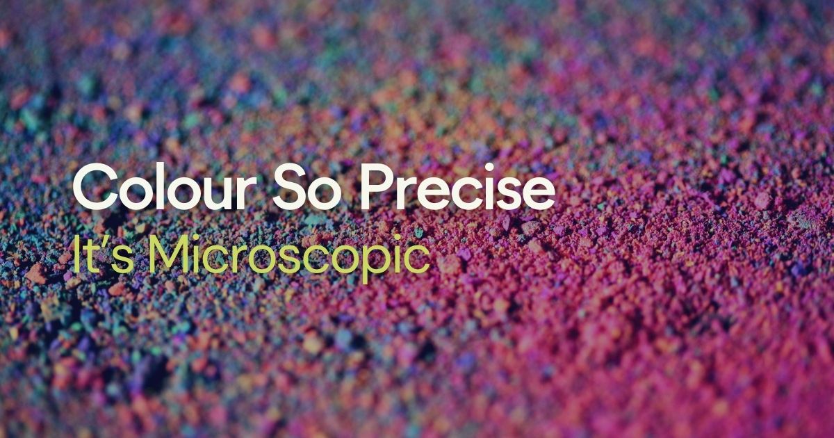 Colour So Precise, It's Microscopic