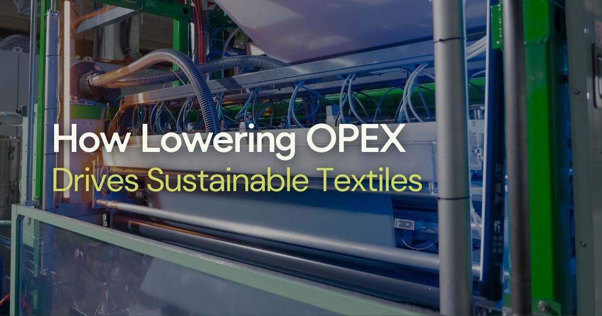 How Lowering OPEX Drives Sustainable Textiles