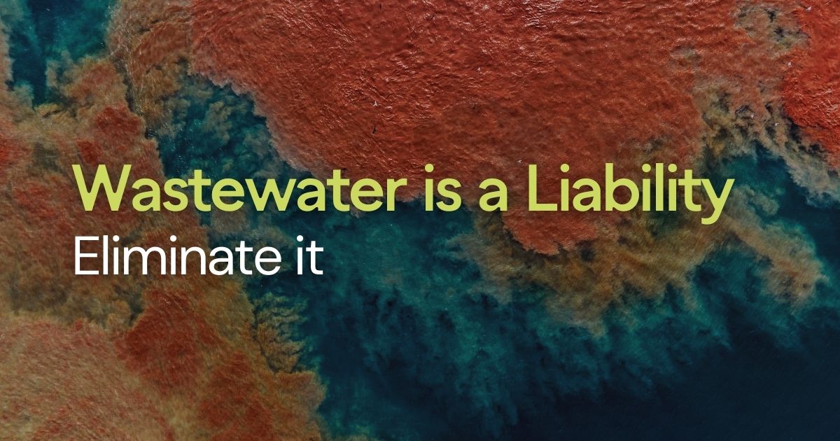 Wastewater is a Liability: Eliminate it