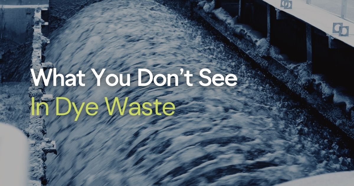 What You Don't See in Dye Waste